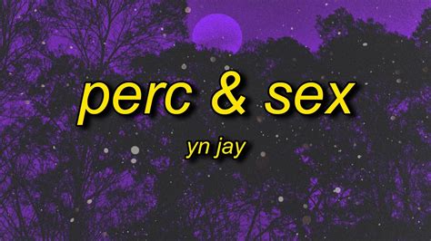 Perc & Sex has tags YN Jay Hip-Hop Rap 2022, which will help you quickly find suitable tunes. . Perc sex lyrics